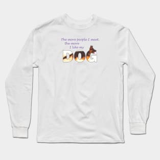 The more people I meet the more I like my dog - German Shepherd oil painting wordart Long Sleeve T-Shirt